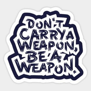 Be a Weapon Sticker